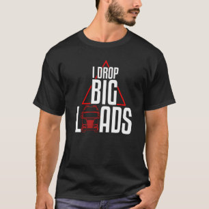 Cool I Drop Big Loads Trucker Pun Truck Drivers T-Shirt