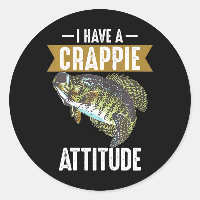 Cool I Have Crappie Attitude Funny Fishing Classic Round Sticker (Front)