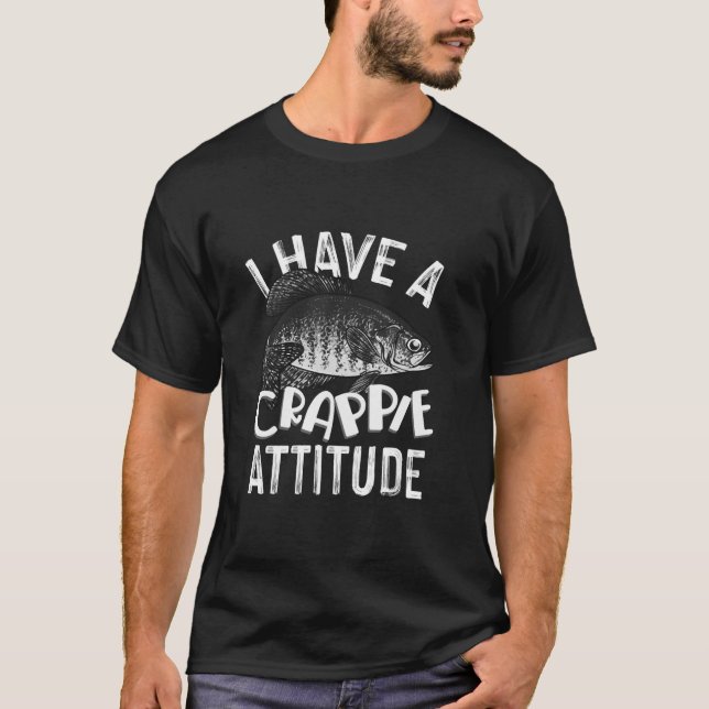 Cool I Have Crappie Attitude Gift Men Women Funny  T-Shirt (Front)