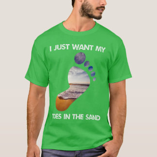 Cool I Just Want My Toes In The Sand For The Beach T-Shirt