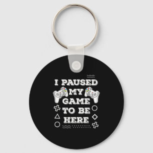 Cool I Paused My Game To Be Here Enjoy Gaming Quot Key Ring