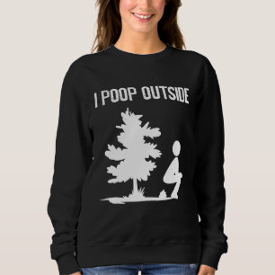 Cool I Poop Outside Funny Outdoor Male Pooping Cam Sweatshirt