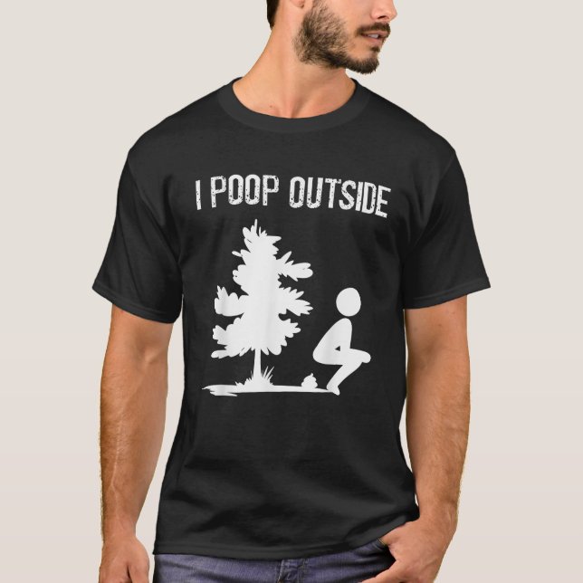 Cool I Poop Outside Funny Outdoor Male Pooping Cam T-Shirt (Front)