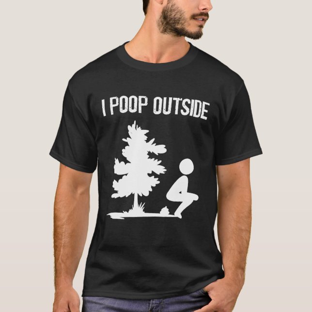 Cool I Poop Outside Funny Outdoor Male Pooping Cam T-Shirt (Front)