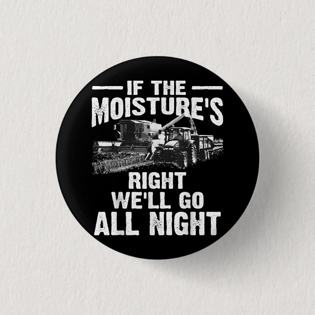 Cool If The Moisture's Right Farmer Gift Funny Far 3 Cm Round Badge (Front)