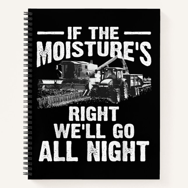 Cool If The Moisture's Right Farmer Gift Funny Far Notebook (Front)
