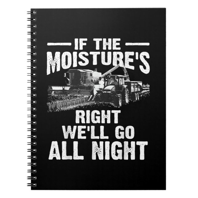 Cool If The Moisture's Right Farmer Gift Funny Far Notebook (Front)