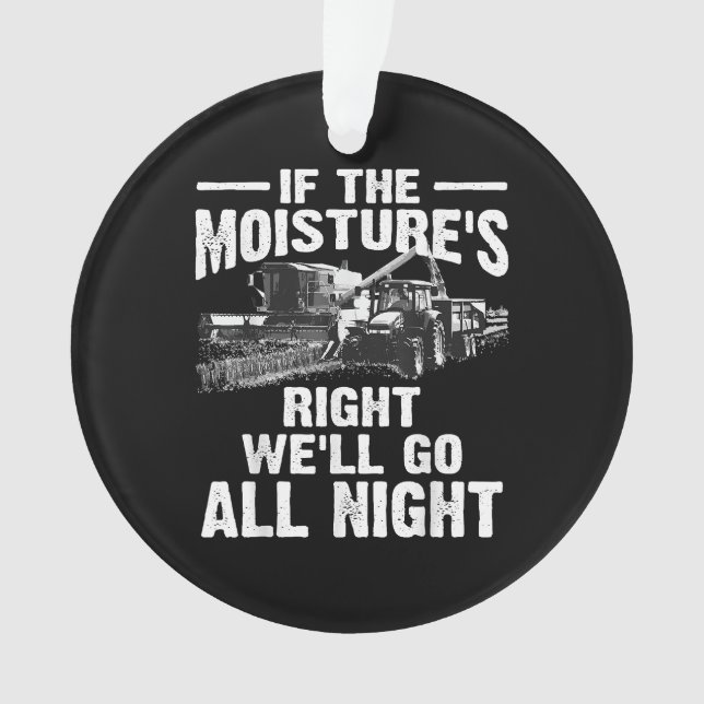 Cool If The Moisture's Right Farmer Gift Funny Far Ornament (Front)