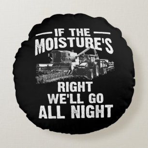 Cool If The Moisture's Right Farmer Gift Funny Far Round Cushion
