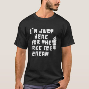 Cool I'm Just Here For The Free Ice Cream Sweet Ge T-Shirt