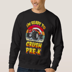 Cool Im Ready To Crush Pre K Monster Truck Back To Sweatshirt