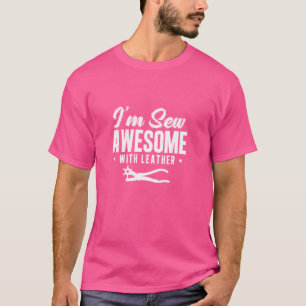 Cool I'm Sew Awesome With Leather Leathercraft Lea T-Shirt