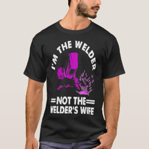 Cool I'm The Welder Gift For Women Funny Welding W T-Shirt