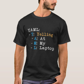 Cool IT Quote YAML Yelling At My Laptop T-Shirt