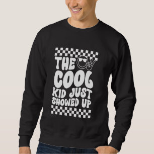 Cool Kid Just Showed Up Back to School Design Sweatshirt