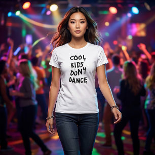 Cool Kids Don't Dance T-Shirt, Statement Tee