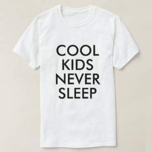 Cool Kids Never Sleep T-Shirt