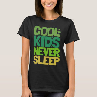 Cool Kids Never Sleep T-Shirt