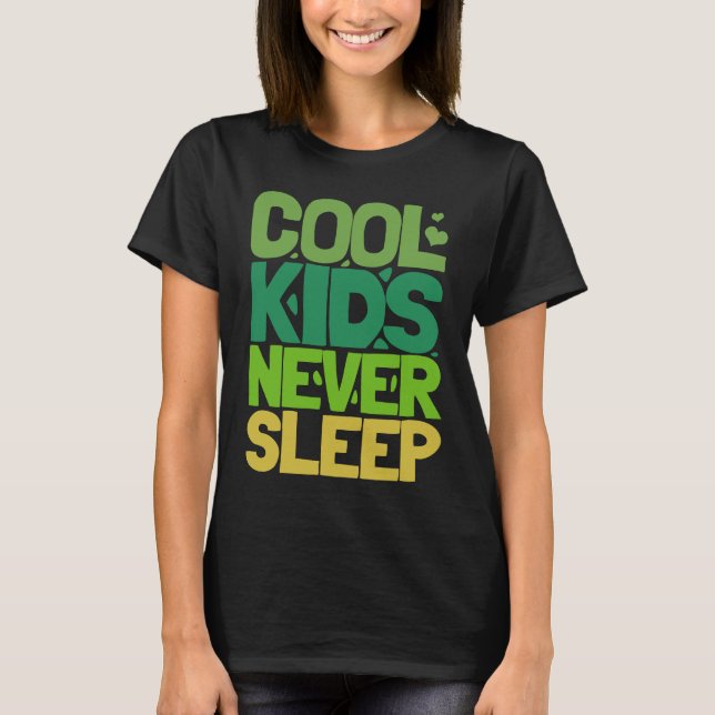 Cool Kids Never Sleep T-Shirt (Front)
