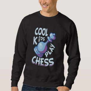 Cool Kids Play Chess Player Chess Themed Funny Che Sweatshirt