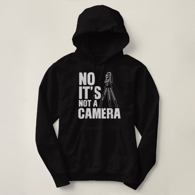 Cool Land Surveyor Gift Funny No It's Not A Camera Hoodie (Design Front)