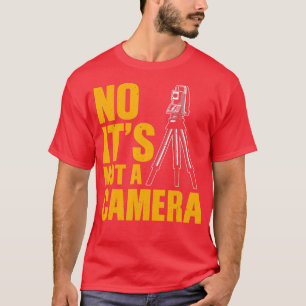 Cool Land Surveyor Gift Funny No It's Not A Camera T-Shirt