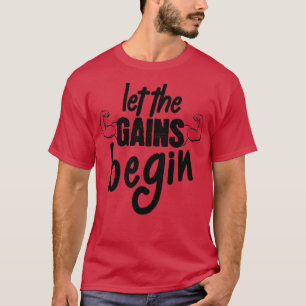 Cool Let The Gains Begin  Weight Lifting  T-Shirt