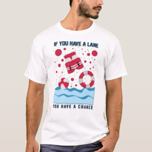 Cool Lifeguard Design - If You Have A Lane T-Shirt