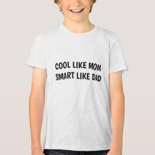 COOL LIKE MOM SMART LIKE DAD Tri-Blend SHIRT