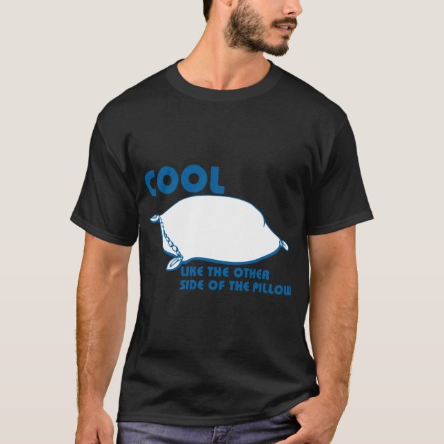 COOL LIKE THE OTHER SIDE OF THE PILLOW T-Shirt (Front)
