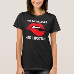 Cool Lipstick For Mum Mother Cosmetic Makeup   T-Shirt