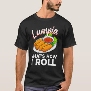 Cool Lumpia For Men Women Filipino Spring Rolls As T-Shirt