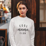 Cool Mama Club | Modern Stylish Mum Mother's Day Sweatshirt<br><div class="desc">Simple, stylish "cool mama club" custom quote art design in modern minimalist typography featuring a trendy handwritten script font. The perfect gift for your cool mum on her birthday or Mother's Day! The slogan can easily be personalised with your own design, you can change the slogan to "cool moms club"...</div>