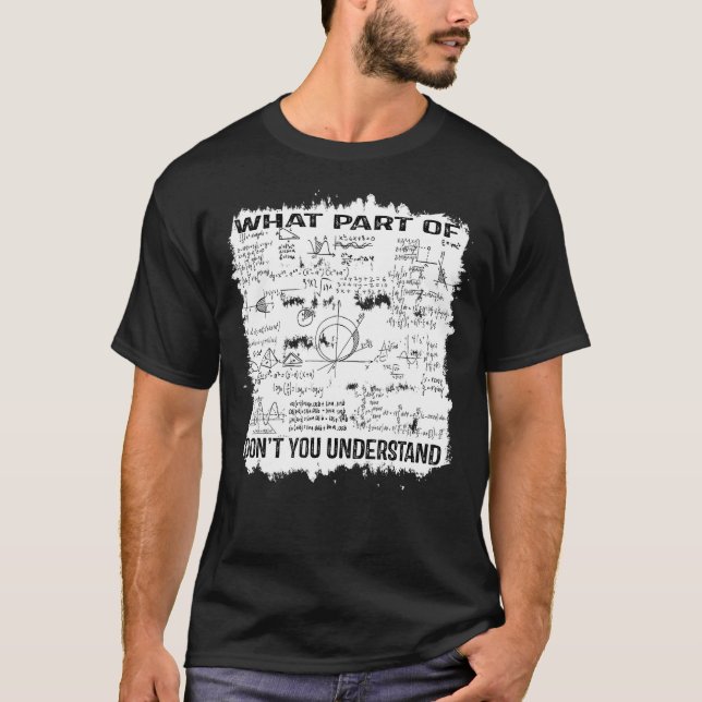 Cool Math What Part Of Don't You Understand Math T T-Shirt (Front)