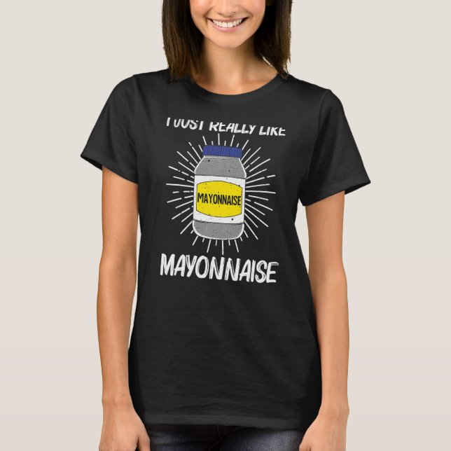 Cool Mayonnaise For Men Women Mayo Mayonnaise Cond T-Shirt (Front)