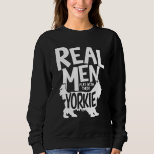 Cool Mens Real Men Play With Their Yorkie Fathers Sweatshirt