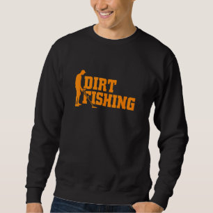 Cool Metal Detecting  For Men Women Funny Dirt Fis Sweatshirt