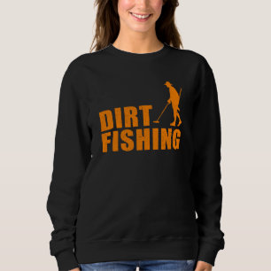 Cool Metal Detecting For Men Women Funny Dirt Fis Sweatshirt