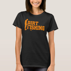 Cool Metal Detecting Gift For Men Women Funny Dirt T-Shirt