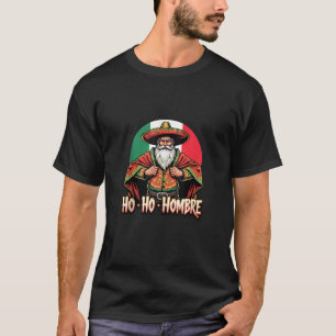 Cool Mexican Hispanic Santa Claus Ho Ho Hombre Chr T-Shirt