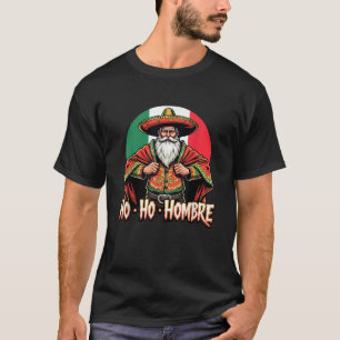 Cool Mexican Hispanic Santa Claus Ho Ho Hombre Chr T-Shirt