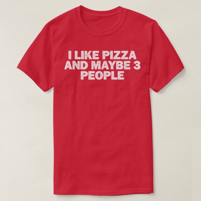 Cool Minimal Funny I Like Pizza And Maybe 3 People T-Shirt (Design Front)