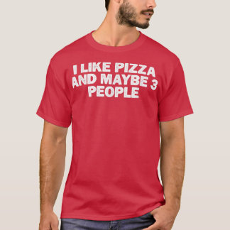 Cool Minimal Funny I Like Pizza And Maybe 3 People T-Shirt