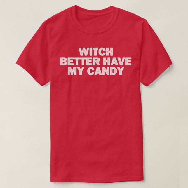 Cool Minimal Funny Witch Better Have My Candy  T-Shirt (Design Front)