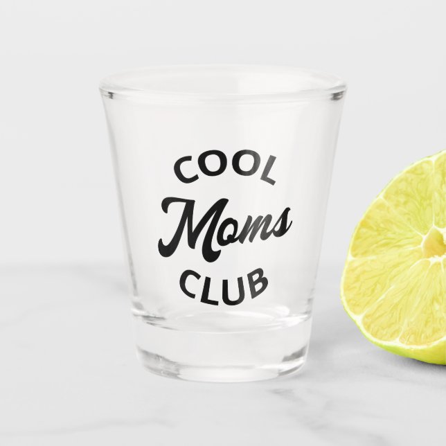 Cool Moms Club I Shot Glass (Front)