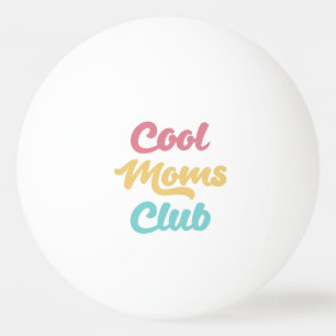 Cool Moms Club II Ping Pong Ball