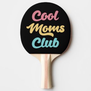 Cool Moms Club II Ping Pong Paddle