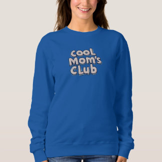 Cool Mom's Club Sweatshirt