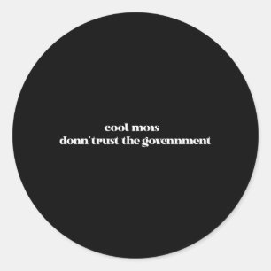 Cool Moms Dont Trust The Government Classic Round Sticker