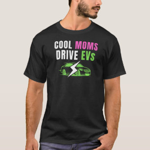 Cool Moms Drive EVs Drive EVs EV Life Electric Ve T-Shirt